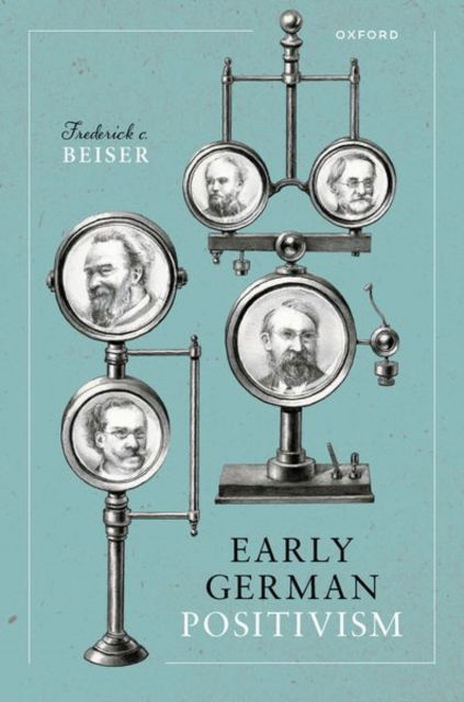 Beiser, Frederick C. (Professor of Philosophy, Emeritus, Professor of Philosophy, Emeritus, Syracuse University) · Early German Positivism (Gebundenes Buch) (2024)