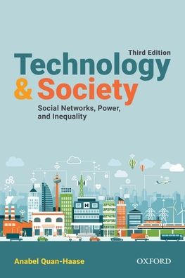 Cover for Quan-Haase, Anabel (Professor, Faculty of Information and Media Studies / Department of Sociology, Professor, Faculty of Information and Media Studies / Department of Sociology, Western University) · Technology and Society: Social Networks, Power, and Inequality (Paperback Book) [3 Revised edition] (2020)