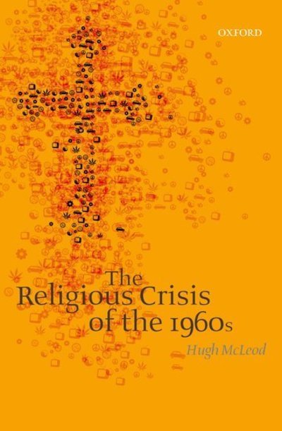 Cover for McLeod, Hugh (Professor of Church History, University of Birmingham) · The Religious Crisis of the 1960s (Hardcover Book) (2007)