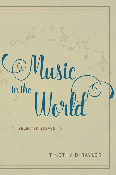 Cover for Timothy D. Taylor · Music in the World: Selected Essays (Hardcover Book) (2017)