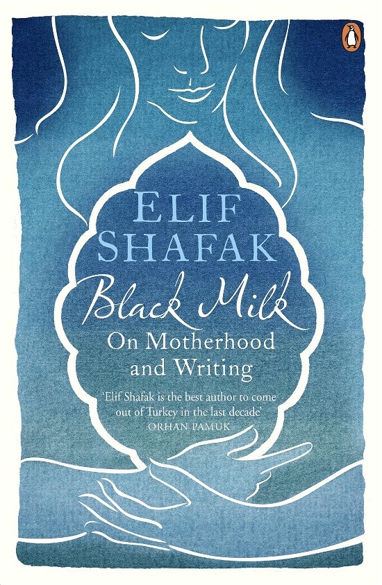 Black Milk: On Motherhood and Writing - Elif Shafak - Libros - Penguin Books Ltd - 9780241966259 - 1 de agosto de 2013
