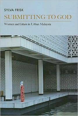 Cover for Sylva Frisk · Submitting to God: Women and Islam in Urban Malaysia (Critical Dialogues in Southeast Asian Studies) (Paperback Book) (2009)