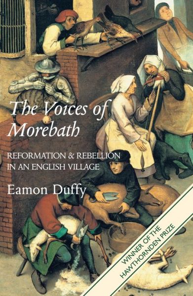 The Voices of Morebath: Reformation and Rebellion in an English Village - Eamon Duffy - Books - Yale University Press - 9780300098259 - August 11, 2003