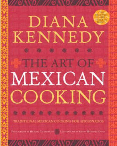 Cover for Diana Kennedy · The Art of Mexican Cooking: Traditional Mexican Cooking for Aficionados: A Cookbook (Hardcover Book) [2nd edition] (2008)