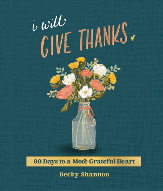 Becky Shannon · I Will Give Thanks: 90 Days to a More Grateful Heart (Hardcover Book) (2024)