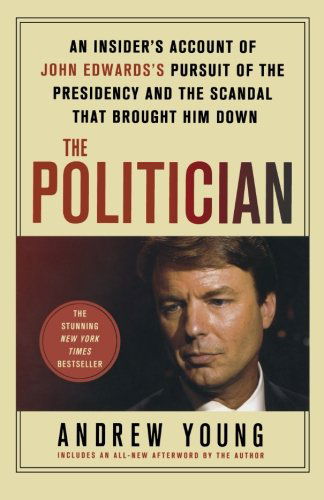 Cover for Andrew Young · The Politician: an Insider's Account of John Edwards's Pursuit of the Presidency and the Scandal That Brought Him Down (Pocketbok) [Reprint edition] (2010)