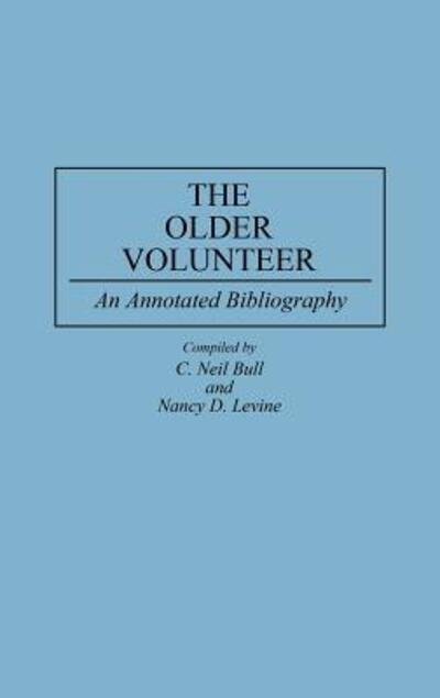 Cover for C Neil Bull · The Older Volunteer: An Annotated Bibliography - Bibliographies and Indexes in Gerontology (Gebundenes Buch) [Annotated edition] (1993)
