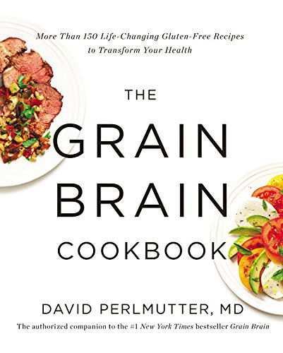Cover for David Perlmutter  Md · The Grain Brain Cookbook: More Than 150 Life-changing Gluten-free Recipes to Transform Your Health (Hardcover bog) (2014)