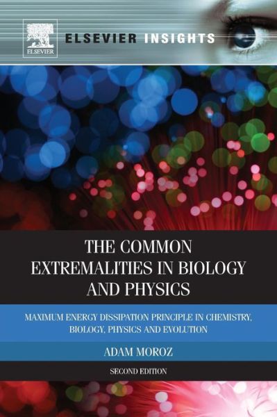 Cover for Moroz, Adam (De Montfort University, Leicester, UK) · The Common Extremalities in Biology and Physics: Maximum Energy Dissipation Principle in Chemistry, Biology, Physics and Evolution (Paperback Book) (2011)