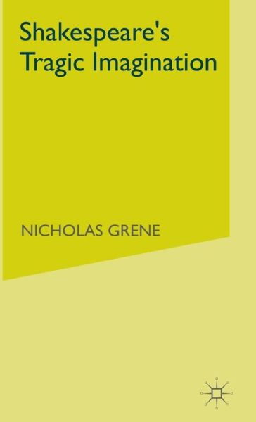 Cover for Nicholas Grene · Shakespeare's Tragic Imagination (Hardcover Book) (1991)