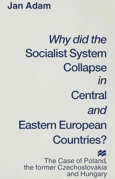 Cover for Jan Adam · Why did the Socialist System Collapse in Central and Eastern European Countries?: The Case of Poland, the former Czechoslovakia and Hungary (Hardcover Book) (1995)