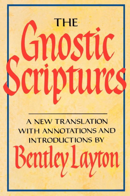 Cover for Bentley Layton · The Gnostic Scriptures: A New Translation with Annotations and Introductions (Paperback Book) [New edition] (2015)