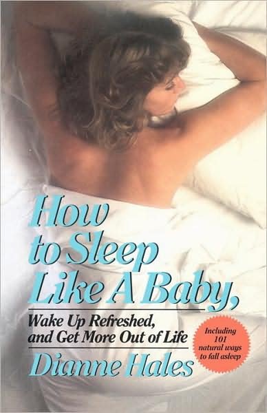 Cover for Dianne Hales · How to Sleep Like a Baby, Wake Up Refreshed, and Get More out of Life (Paperback Book) [1st edition] (1987)