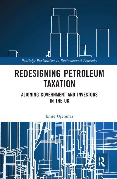 Cover for Emre Usenmez · Redesigning Petroleum Taxation: Aligning Government and Investors in the UK - Routledge Explorations in Environmental Economics (Paperback Bog) (2020)