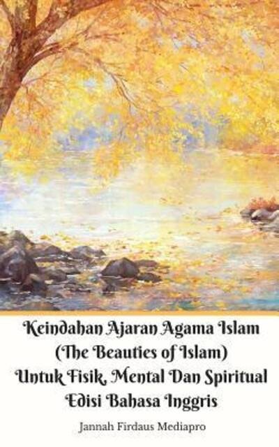 Cover for Jannah Firdaus Mediapro · Keindahan Ajaran Agama Islam  Untuk Fisik, Mental Dan Spiritual Edisi Bahasa Inggris Standar Ver (Taschenbuch) (2024)