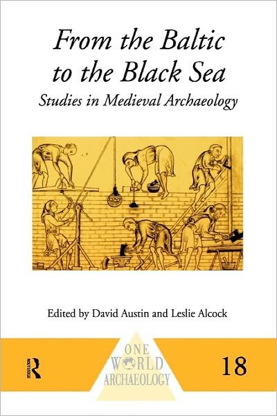 From the Baltic to the Black Sea: Studies in Medieval Archaeology - One World Archaeology - David Austin - Kirjat - Taylor & Francis Ltd - 9780415152259 - torstai 5. kesäkuuta 1997