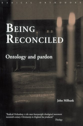 Being Reconciled: Ontology and Pardon - Routledge Radical Orthodoxy - John Milbank - Books - Taylor & Francis Ltd - 9780415305259 - February 13, 2003