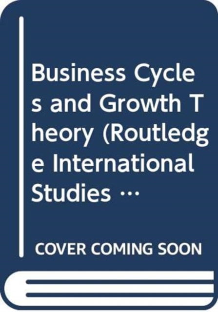 Cover for Dal Pont, Muriel (LATAPSES-IDEFI, France) · Business Cycles and Growth Theory - Routledge International Studies in Money and Banking (Hardcover Book) (2025)