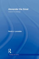 Cover for Lonsdale, David J. (University of Hull, UK) · Alexander the Great: Lessons in Strategy - Strategy and History (Paperback Book) (2009)