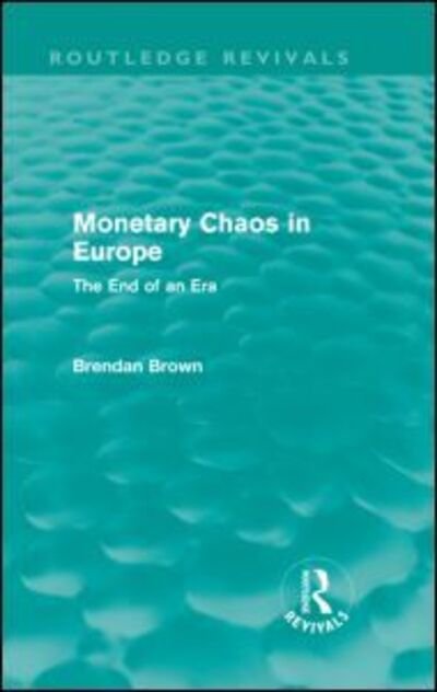 Cover for Brendan Brown · Monetary Chaos in Europe (Routledge Revivals): The End of an Era - Routledge Revivals (Inbunden Bok) (2011)