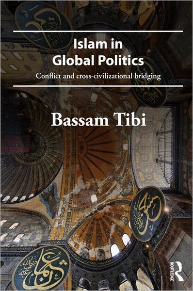 Cover for Bassam Tibi · Islam in Global Politics: Conflict and Cross-Civilizational Bridging (Paperback Book) (2012)