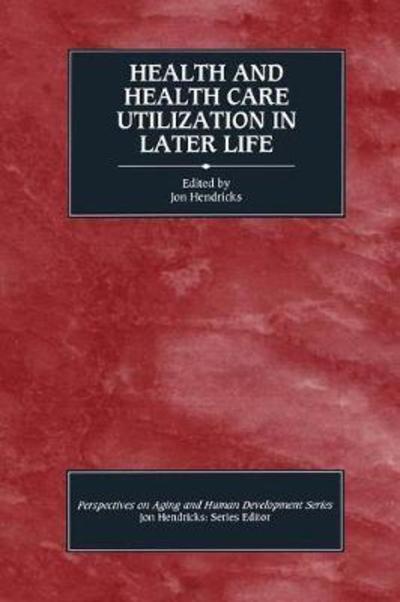 Cover for Jon Hendricks · Health and Health Care Utilization in Later Life - Perspectives on Aging and Human Development Series (Inbunden Bok) (2019)