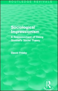 Cover for Frisby, David (London School of Economics, UK) · Sociological Impressionism (Routledge Revivals): A Reassessment of Georg Simmel's Social Theory - Routledge Revivals (Taschenbuch) (2014)