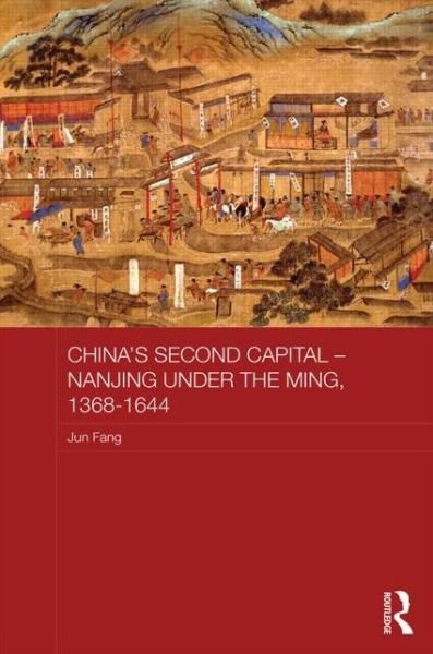 Cover for Jun Fang · China's Second Capital - Nanjing under the Ming, 1368-1644 - Asian States and Empires (Gebundenes Buch) (2014)