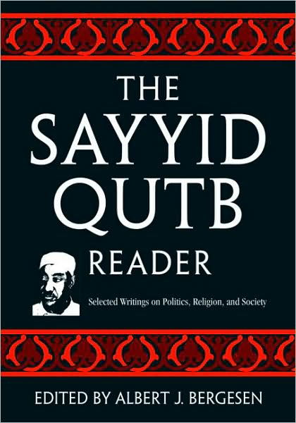 Cover for Albert J. Bergesen · The Sayyid Qutb Reader: Selected Writings on Politics, Religion, and Society (Paperback Book) [New edition] (2007)