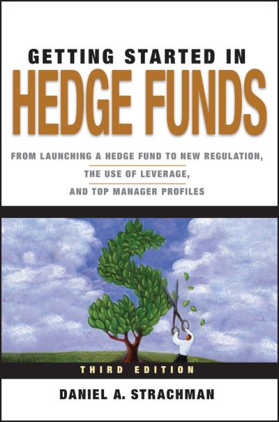 Cover for Daniel A. Strachman · Getting Started in Hedge Funds: From Launching a Hedge Fund to New Regulation, the Use of Leverage, and Top Manager Profiles - Getting Started In... (Paperback Book) (2010)