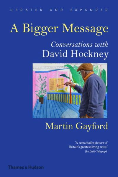 A Bigger Message: Conversations with David Hockney - Martin Gayford - Books - Thames & Hudson Ltd - 9780500292259 - May 2, 2016
