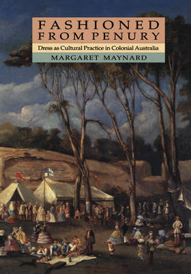 Cover for Maynard, Margaret (University of Queensland) · Fashioned from Penury: Dress as Cultural Practice in Colonial Australia - Studies in Australian History (Paperback Book) [Abridged edition] (1994)