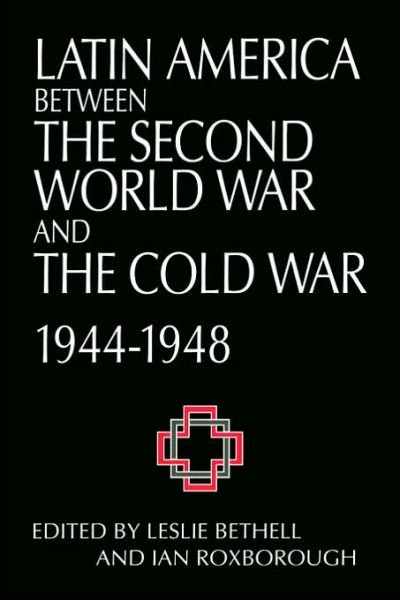 Cover for Leslie Bethell · Latin America between the Second World War and the Cold War: Crisis and Containment, 1944–1948 (Taschenbuch) (1997)