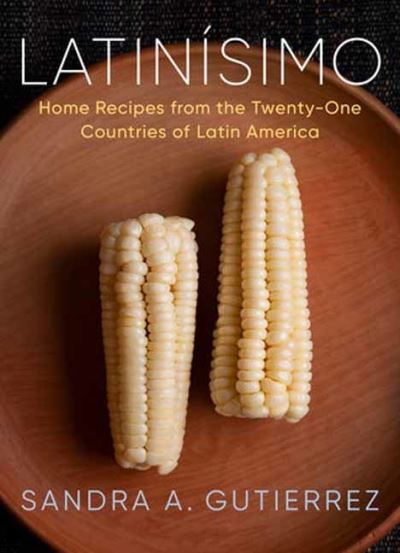 Cover for Sandra A. Gutierrez · Latinisimo: Home Recipes from the Twenty-One Countries of Latin America: A Cookbook (Hardcover Book) (2023)