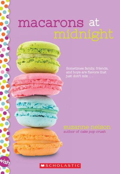 Macarons at Midnight: A Wish Novel - Wish - Suzanne Nelson - Książki - Scholastic Inc. - 9780545884259 - 28 czerwca 2016