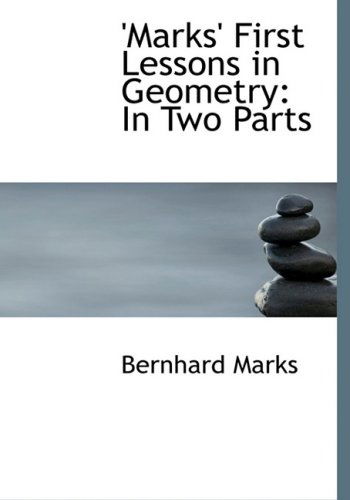 Cover for Bernhard Marks · 'marks' First Lessons in Geometry: in Two Parts (Paperback Bog) [Large Print, Lrg edition] (2008)