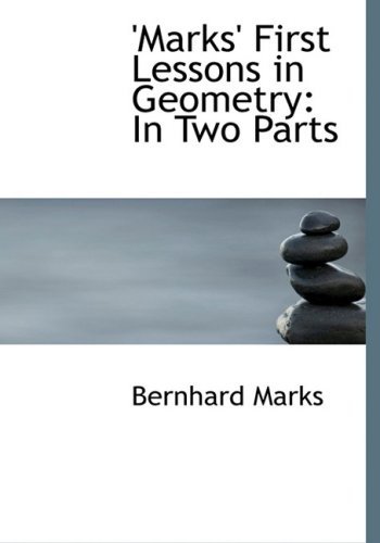 Cover for Bernhard Marks · 'marks' First Lessons in Geometry: in Two Parts (Paperback Book) [Large Print, Lrg edition] (2008)