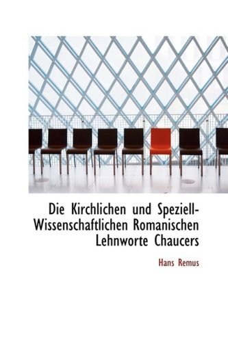 Cover for Hans Remus · Die Kirchlichen Und Speziell-wissenschaftlichen Romanischen Lehnworte Chaucers (Paperback Book) [German edition] (2008)
