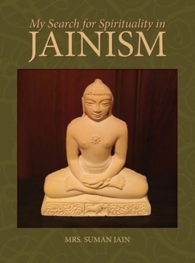 Cover for Suman Jain · My Search for Spirituality in Jainism (Hardcover Book) (2021)