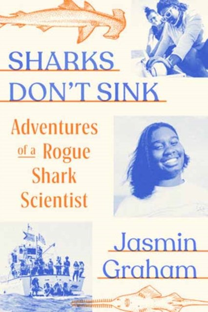 Jasmin Graham · Sharks Don't Sink: Adventures of a Rogue Shark Scientist (Hardcover Book) (2024)