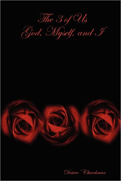 Desiree' Churchman · The 3 of Us God, Myself, and I (Paperback Book) (2007)