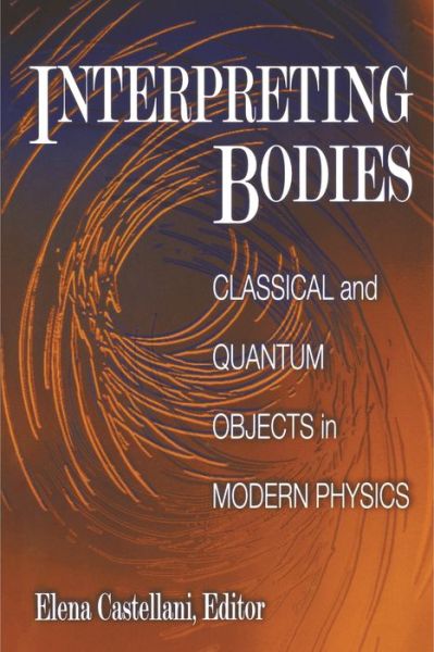 Cover for Elena Castellani · Interpreting Bodies: Classical and Quantum Objects in Modern Physics (Paperback Book) (1998)