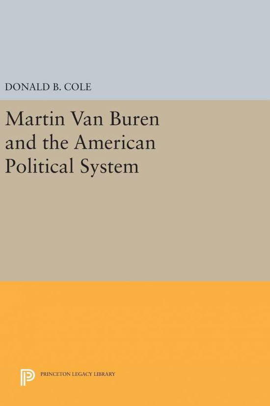 Cover for Donald B. Cole · Martin van Buren and the American Political System - Princeton Legacy Library (Gebundenes Buch) (2016)