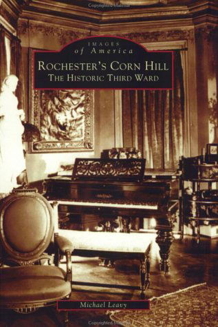 Rochester's Corn Hill: the Historic Third Ward  (Ny)  (Images of America) - Michael Leavy - Böcker - Arcadia  Publishing - 9780738512259 - 1 juli 2003