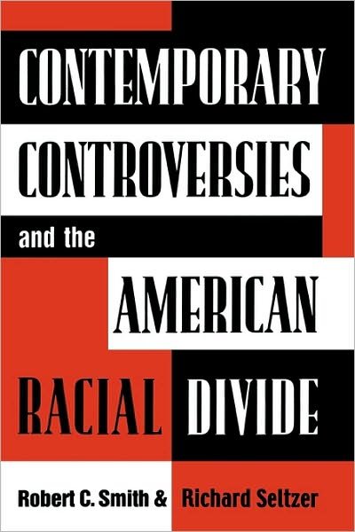 Contemporary Controversies and the American Racial Divide - Robert C. Smith - Livros - Rowman & Littlefield - 9780742500259 - 30 de maio de 2000
