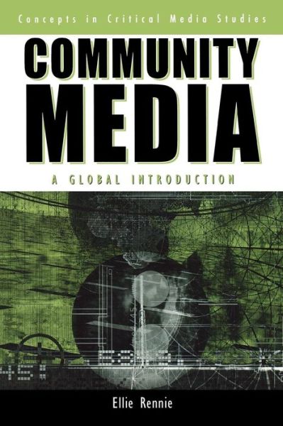 Community Media: A Global Introduction - Critical Media Studies: Institutions, Politics, and Culture - Ellie Rennie - Książki - Rowman & Littlefield - 9780742539259 - 27 lipca 2006