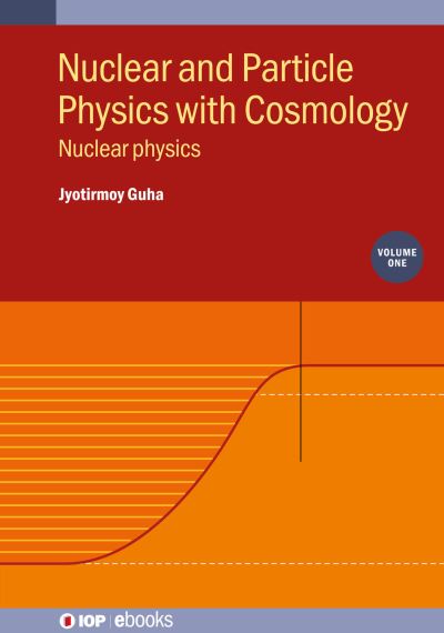 Cover for Jyotirmoy Guha · Nuclear and Particle Physics with Cosmology, Volume 1: Nuclear physics - IOP ebooks (Hardcover Book) (2024)