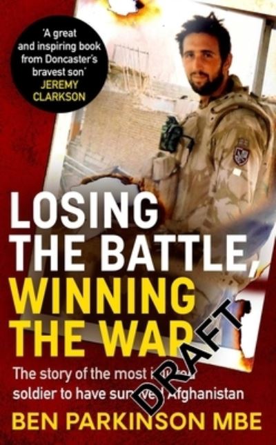 Cover for Ben Parkinson · Losing the Battle, Winning the War: THE PERFECT FATHER'S DAY GIFT: The story of the most injured soldier to have survived Afghanistan (Paperback Book) (2022)