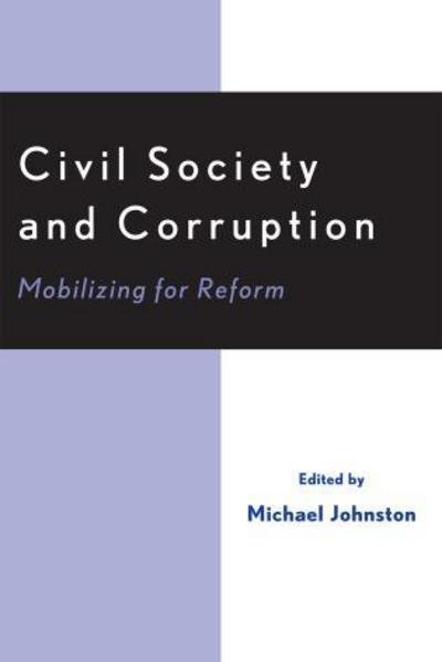 Civil Society and Corruption: Mobilizing for Reform - Michael Johnston - Livros - University Press of America - 9780761831259 - 22 de fevereiro de 2005