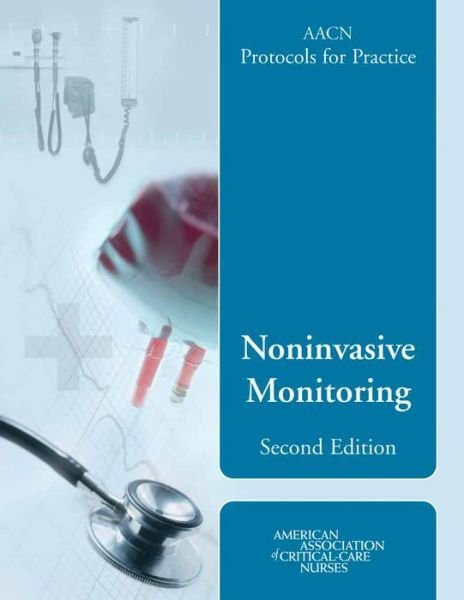 Cover for Editor: Suzanne M. Burns · AACN Protocols for Practice: Noninvasive Monitoring, Second Edition: Noninvasive Monitoring, Second Edition (Pocketbok) [New edition] (2005)